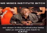 WE MISES INSTITUTE BITCH @parisdoll we clown in this muthafucka betta take yo sensitive ass back to CATO