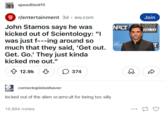 speedlimit15 r/entertainment 3d ew.com John Stamos says he was kicked out of Scientology: "I was just f---ing around so much that they said, 'Get out. Get. Go.' They just kinda kicked me out." NPACT Fair CENTURY Join CRITICS CHOICE REAL TV AWARDS T 12.9k 374 correctopinionhaver kicked out of the alien scamcult for being too silly 10,854 notes D 03 17