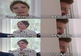 - <a href="https://knowyourmeme.com/memes/david-beckhams-be-honest-thank-you">David Beckham's "Be Honest. Thank You." </a>