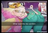 She wants to order. @Moribo L