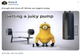 Grizzy ❤ @SoGrizzy Enough sick time off. Winter arc begins today. Getting a juicy pump 4:24 PM Oct 10, 2022 @elijahgfit MA 9GAG.COM