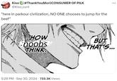 Kiso #ThankYouMori |CONSUMER OF PILK @Kiso_cunt "here in parkour civilization, NO ONE chooses to jump for the beef" HOW noobs THINK 5:29 PM Sep 30, 2024 733.3K Views ... BUT THAT'S...