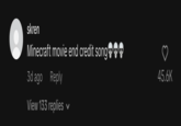 skren Minecraft movie end credit song 3d ago Reply View 133 replies 45.6K