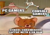 PC GAMERS CONSOLE GAMERS imgflip.com SCHOOL CHROMEBOOK LAPTOP WITH 4 GB RAM