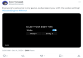 Sven Tomasek @sventomasek Everyone's welcome in my game, so I present you with the woke setting! #GodotEngine #Wokot 0:04 SELECT YOUR BODY TYPE Woke Body 1 Body 2 . 5:00 AM - Oct 4, 2024 269 Views 2 27 ☐ 1 ↑