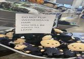 PIDE DO NOT FLIP APON THE WEDNESDAYS HAIR YOU WILL BE ASKED TO LEAVE J@juneiswack W WEDNES