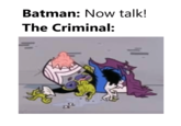 Batman: Now talk! The Criminal: