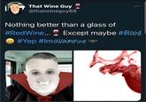That Wine Guy @thatwineguy68 Nothing better than a glass of #Red Wine... Except maybe #Blood #Yep #ImaVampire