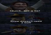 Quick, tell a lie! Crow doesn't need a buff