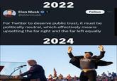 Twitter graphic showing a 2022 tweet from "Elon Musk":https://knowyourmeme.com/memes/people/elon-musk where he says Twitter should be politically neutral, alongside a photo of him jumping at a "Trump":https://knowyourmeme.com/memes/people/donald-trump Rally in October 2024.