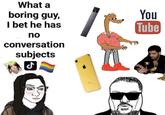 What a boring guy, I bet he has no conversation subjects ل You Tube