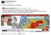 Kristy Tillman @KristyT A meteorologist is crying..... Brian Stelter @brianstelter · 23h NBC6's @JohnMoralesTV is the longest tenured TV meteorologist in south Florida. When he gets this serious, this emotional, on the air, viewers pay attention: 1:57 ... 6 FIRST ALERT WEATHER TRACKING MILTON BROWNSVILLE MAJOR HURRICANE MILTON LATEST ADVISORY FIRST A SWEAT MEXICO CITY TRACKING MILTON 4:08 PM Oct 7, 2024 7.2M Views . CANCÚN →XO NBC6 12:01 82°