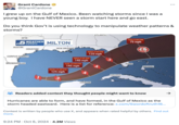 Grant Cardone @GrantCardone I grew up on the Gulf of Mexico. Been watching storms since I was a young boy. I have NEVER seen a storm start here and go east. Do you think Gov't is using technology to manipulate weather patterns & storms? DFW AUSTIN WEATHER EXPERTS JACKSON MILTON ATLANTA NEW ORLEANS HOUSTON WED 2:00 PM CORPUS CHRISTI BROWNSVILLE WED 2:00 AM 140 mph TUE 12:00 PM MON 12:00 PM 125 mph 145 mph 4 120 mph 4 3 1 3 CANCUN HAVANA THU 2:00 PM 75 mph L MIAMI NASSAU Readers added context they thought people might want to know Hurricanes are able to form, and have formed, in the Gulf of Mexico as the storm headed eastward. Here is a list for reference: x.com/Swordoftruth16... >> Context is written by people who use X, and appears when rated helpful by others. Find out more. 9:24 PM Oct 6, 2024 4.2M Views