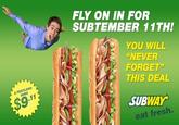 2 FOOTLONG SUBS $9.11 FLY ON IN FOR SUBTEMBER 11TH! YOU WILL "NEVER FORGET" THIS DEAL SUBWAY eat fresh.