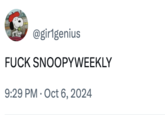 @gir1genius F--- SNOOPYWEEKLY • 9:29 PM Oct 6, 2024