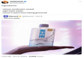 HANCOCK @HANCXCK ingredients: -obese moderator sweat -egirl bath water -minor's tears from being groomed Discord discord water @discord Oct 8 . 25-09-06 L0392 天然水 CLEAN 300mL Discord . 7:43 AM Oct 9, 2024 5,542 Views • ...