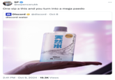 SPO @sspencerukk One sip a this and you turn into a mega paedo Discord @discord ·Oct 8 discord water 25-09-06- L0392 CLEAN 天然水 300mL Discord ... : 2:41 PM · Oct 9, 2024·19.3K Views