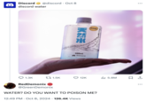 8 Discord @discord Oct 8 discord water ... 25-09-06- L0392 CLEAN 天然水 300mL Discord 1.3K tz 1.5K 12K ili 5.8M ☐ 1 RedDemonix @GreenDemonix WATER? DO YOU WANT TO POISON ME? 12:49 PM Oct 8, 2024 126.4K Views • • •