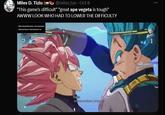 Miles D. Tiziu @miles_tzu ⚫ Oct 8 "This game's difficult" "great ape vegeta is tough" AWWW LOOK WHO HAD TO LOWER THE DIFFICULTY Bird Studio/Shueisha, Toei Animation Bandai Namco Entertainment Inc. 2 Veget Denit underestimate Suban 28 HRS 14969 1