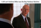 I still can't believe Mike was the Bay Harbour Butcher. I still can't believe Mike was the Bay Harbour Butcher.