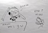 maido migu yeeee OMG IT MIGU