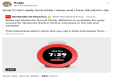 what if I fart really loud while I sleep and I hear 28 pikmin die Buggy @lnfiniteAzure ... what if I fart really loud while I sleep and I hear 28 pikmin die Nintendo of America @NintendoAmerica · Oct 9 • Wake up! Nintendo Sound Clock: #Alarmo is available for early access for Nintendo Switch Online members in the US and Canada! This interactive alarm clock lets you set a time and select from ... Show more 4:43 1 10/9 Wed 7:29 AM 7:30 AM 10:57 AM Oct 9, 2024 47K Views •