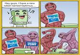 That was so unoriginal | /r/memes Hey guys, I have a new robot named Optimus.... T ELON MUSK Hasbro TAKARA TOMY ८ Hasbro @madebytio