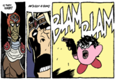 IS THAT KIRBY? HE'S GOT A GUN! BLAN