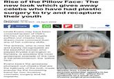 Rise of the Pillow Face: The new look which gives away celebs who have had plastic surgery to try and recapture their youth By MAYSA RAWI UPDATED: 19:18 BST, 29 April 2009 f Share Linda Evans may have been crowned queen of Hell's Kitchen, but her strangely puffed-out cheeks have drawn more comment than any of her culinary skills. X F S View comments The actress, who is now 66 and barely recognisable as the beautiful woman who played Krystle Carrington in Dynasty, is possibly the most grotesque example of the new A-list phenomenon: the 'pillow face'. Evans bears the giveaway plumped-out cheeks that are the hallmark of the look, made popular by the increasing trend for non-invasive cosmetic surgery and fat implants. MRPAPARAZZI.COM Wrinkle-free: Linda Evans, pictured yesterday, appears to be suffering from the 'pillow face' syndrome as a result of non- invasive surgical procedures