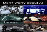 It’s fine | /r/memes Don't worry about Ai BLAUS SAIS ROBOT TESLA Cards R.Silis FLOWERS