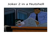 Joker 2 in a Nutshell