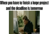 When you have to finish a huge project and the deadline is tomorrow mrwiseguy-universe