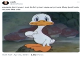 corb @awshuqs ... people dont even ask to hit your vape anymore they just look at you like this 9:24 AM Apr 30, 2024 2.8M Views