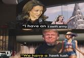 wwwww "I have an t swift army BLACK SATH "We have a hawk tuah