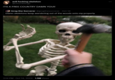 evil f------ skeleton @chumblings ITS A FREE COUNTRY DAMN YOU!! Greg the Sorcerer @gregthesorcerer ⚫ Oct 14 Damn skeletons keep wandering out of the woods onto my property 2:14 PM Oct 14, 2024 1.5M Views
