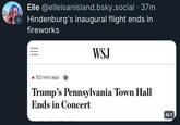 Elle @elleisanisland.bsky.social . 37m + Hindenburg's inaugural flight ends in fireworks WSJ • 52 min ago Trump's Pennsylvania Town Hall Ends in Concert ALT