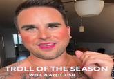 gels TROLL OF THE SEASON WELL PLAYED JOSH