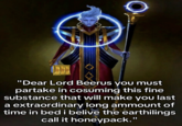 "Dear Lord Beerus you must partake in cosuming this fine substance that will make you last a extraordinary long ammount of time in bed i belive the earthilings call it honeypack."