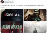 SP13 marry: SweetPoison13 @Sweet13Poison A girl that stays up until 2am playing these games is a girl you should RESIDENT EVIL 4 ALAN WAKE II SILENT HILL 2 ...