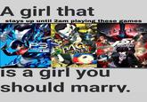 A girl that stays up until 2am playing these games P3 PERSONA3 RELOAD PAG Persona 4 GOLDEN P PERSONAS is a girl you should marry.