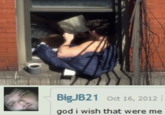 BigJB21 Oct 16, 2012 god i wish that were me
