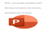 Mom, can we get animation tool? We have animation tool at home Animation tool at home: P