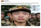 An "exploitable":https://knowyourmeme.com/memes/exploitables meme that reads, "PLA troops when they have to fight against a squadron of Appalachian hillbillies fueled by rage, chicken, moonshine and tobacco." The accompanying image shows a tearful "Chinese":https://knowyourmeme.com/memes/cultures/china paramilitary officer looking into the camera. The officer was supposedly photographed in December 2010, before he was posted to the Xinjiang Uygur Autonomous Region to start his service in China. 
