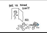 ☐ ARE YA hired SON?? No. Linked in