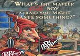 WHAT'S THE MATTER Cola BOY AFRAID YOU MIGHT TASTE SOMETHING?" Pepper Est.1885 Dr Peppe