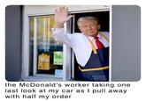 Compack the McDonald's worker taking one last look at my car as I pull away with half my order