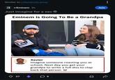 Similar to r/Kendrick Lamar r/Eminem 3h Just imagine for a sec Join Eminem is Going To Be a Grandpa 27 Xavier Imagine someone roasting you at school, Next day you get your grandpa to write a full diss to clap back that person ☐ 5