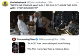 the babahuck @TylerHuckabee . 21h ... "NEW LINE CINEMA WAS ABLE TO BUILD THIS IN THE 90S! WITH STEPHEN DORFF!" 4 DiscussingFilm MARVEL STUDIOS @DiscussingFilm - 22h 'BLADE' has been delayed indefinitely. The film no longer has a release date.