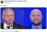A "meme":https://knowyourmeme.com/memes/memes showing "Tim Walz":https://knowyourmeme.com/memes/people/tim-walz and Bald "J.D. Vance":https://knowyourmeme.com/memes/people/jd-vance having a "debat" akin to "Skamtebord":https://knowyourmeme.com/memes/skamtebord talk.


skamtebord about the 2024 debate between Tim Walz and J.D. Vance