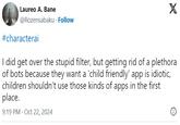 Laureo A. Bane @Rozensabaku Follow #characterai X I did get over the stupid filter, but getting rid of a plethora of bots because they want a 'child friendly' app is idiotic, children shouldn't use those kinds of apps in the first place. 9:19 PM Oct 22, 2024